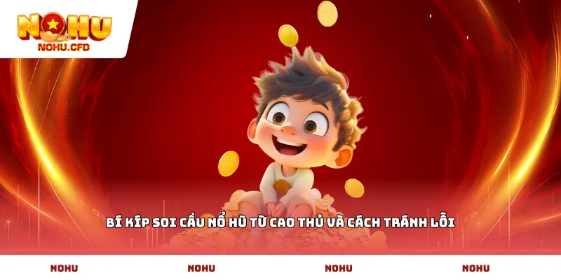 Bí kíp soi cầu nổ hũ từ cao thủ và cách tránh lỗi