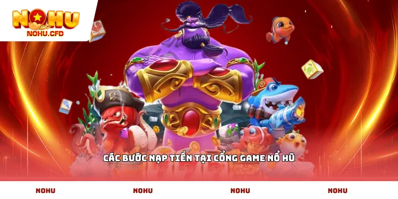 Các bước nạp tiền tại cổng game Nổ Hũ