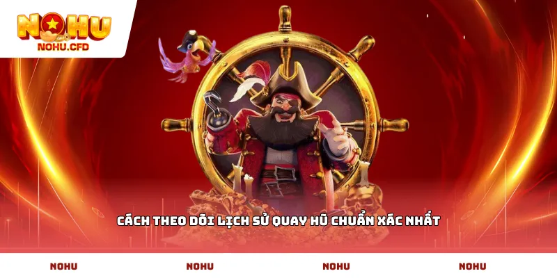Cách theo dõi lịch sử quay hũ chuẩn xác nhất