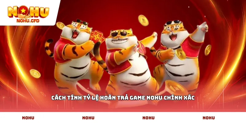 Cách tính tỷ lệ hoàn trả game NoHu chính xác