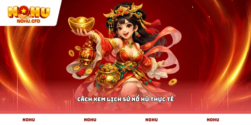 Cách xem lịch sử nổ hũ thực tế