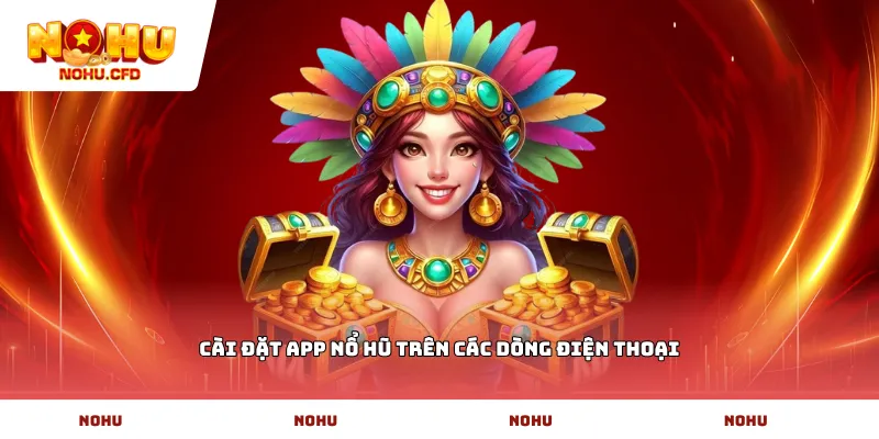 Cài đặt App nổ hũ trên các dòng điện thoại