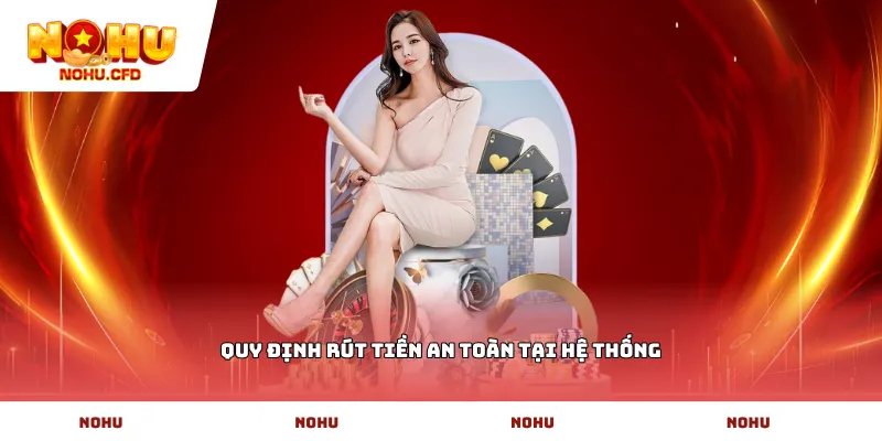 Quy định rút tiền an toàn tại hệ thống