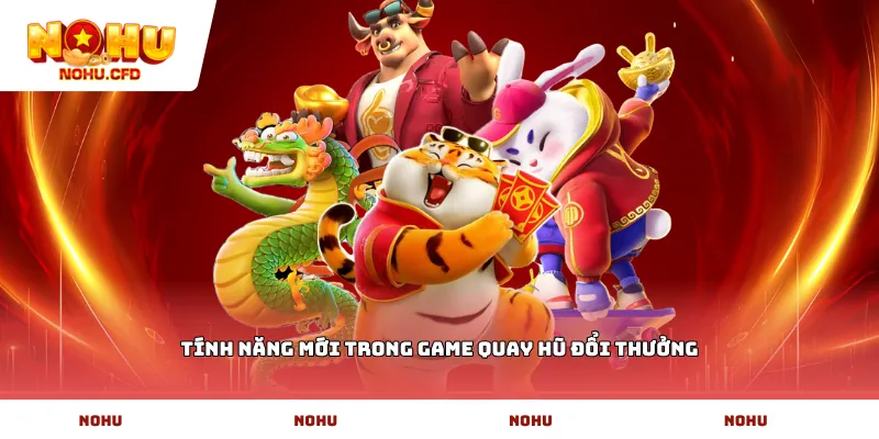 Tính năng mới trong game quay hũ đổi thưởng