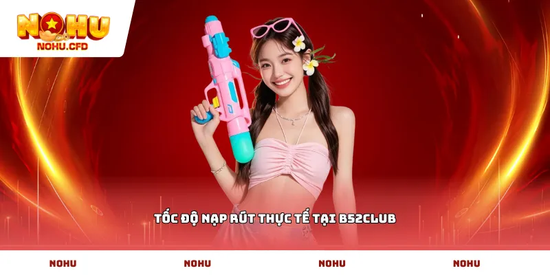 Tốc độ nạp rút thực tế tại b52CLUB
